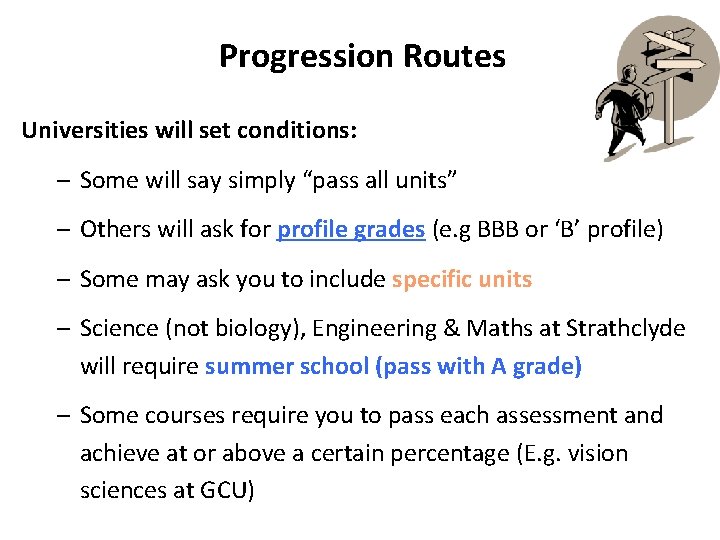 Progression Routes Universities will set conditions: – Some will say simply “pass all units”