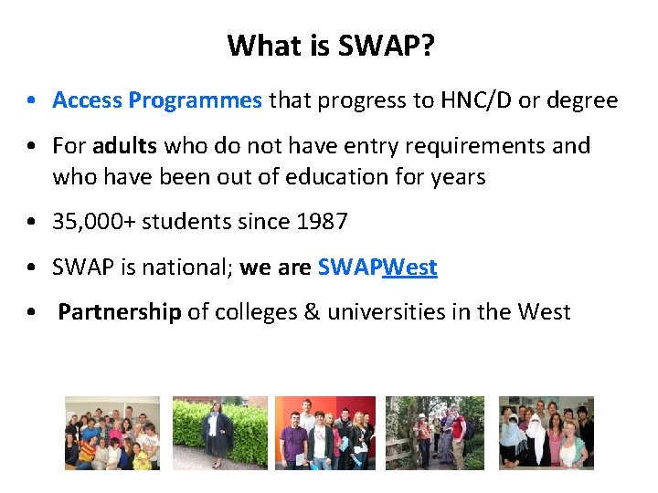 What is SWAP? • Access Programmes that progress to HNC/D or degree • For
