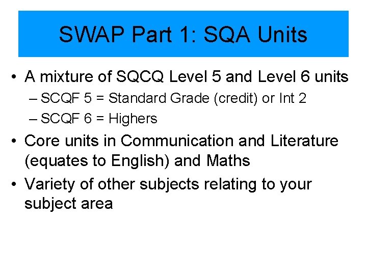 SWAP Part 1: SQA Units • A mixture of SQCQ Level 5 and Level