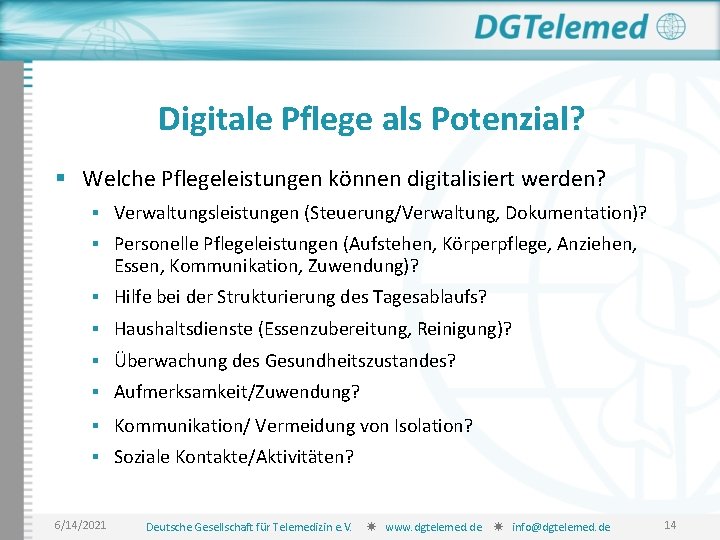 Digitale Pflege als Potenzial? § Welche Pflegeleistungen können digitalisiert werden? § Verwaltungsleistungen (Steuerung/Verwaltung, Dokumentation)?