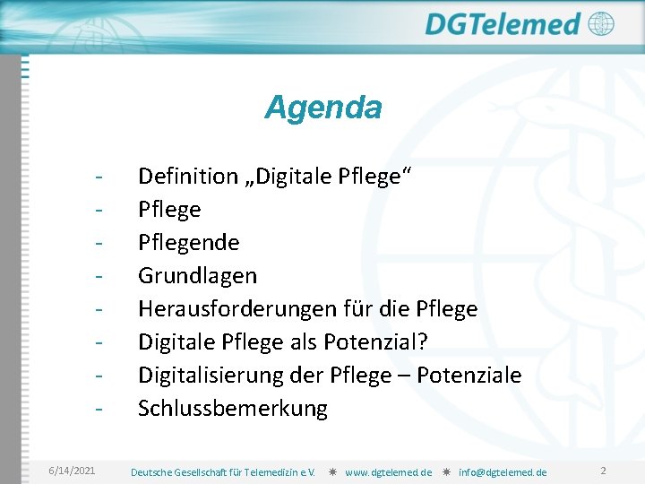 Agenda 6/14/2021 Definition „Digitale Pflege“ Pflegende Grundlagen Herausforderungen für die Pflege Digitale Pflege als