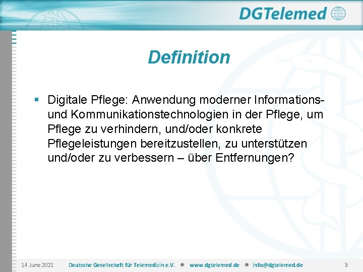 Definition § Digitale Pflege: Anwendung moderner Informationsund Kommunikationstechnologien in der Pflege, um Pflege zu