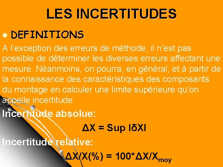 LES INCERTITUDES l DEFINITIONS A l’exception des erreurs de méthode, il n’est pas possible LES INCERTITUDES l DEFINITIONS A l’exception des erreurs de méthode, il n’est pas possible
