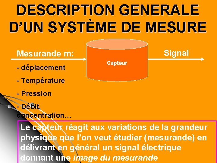 DESCRIPTION GENERALE D’UN SYSTÈME DE MESURE Signal Mesurande m: - déplacement Capteur - Température DESCRIPTION GENERALE D’UN SYSTÈME DE MESURE Signal Mesurande m: - déplacement Capteur - Température