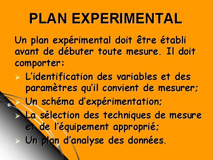 PLAN EXPERIMENTAL Un plan expérimental doit être établi avant de débuter toute mesure. Il PLAN EXPERIMENTAL Un plan expérimental doit être établi avant de débuter toute mesure. Il