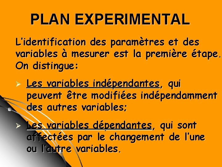 PLAN EXPERIMENTAL L’identification des paramètres et des variables à mesurer est la première étape. PLAN EXPERIMENTAL L’identification des paramètres et des variables à mesurer est la première étape.
