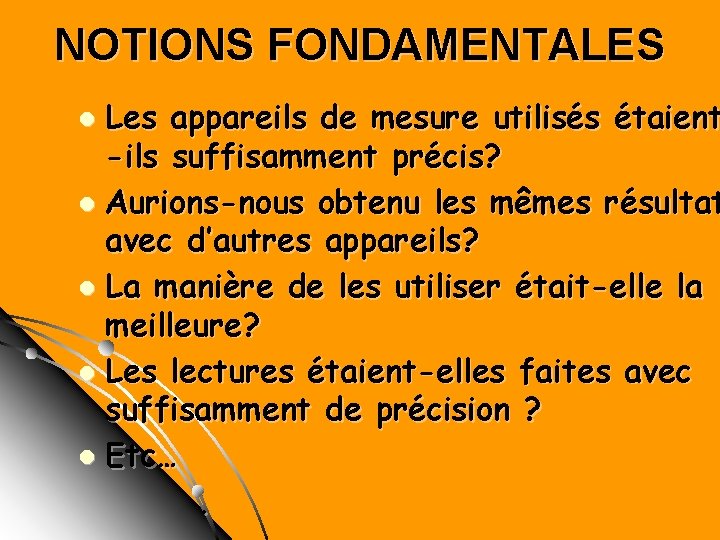 NOTIONS FONDAMENTALES Les appareils de mesure utilisés étaient -ils suffisamment précis? l Aurions-nous obtenu NOTIONS FONDAMENTALES Les appareils de mesure utilisés étaient -ils suffisamment précis? l Aurions-nous obtenu