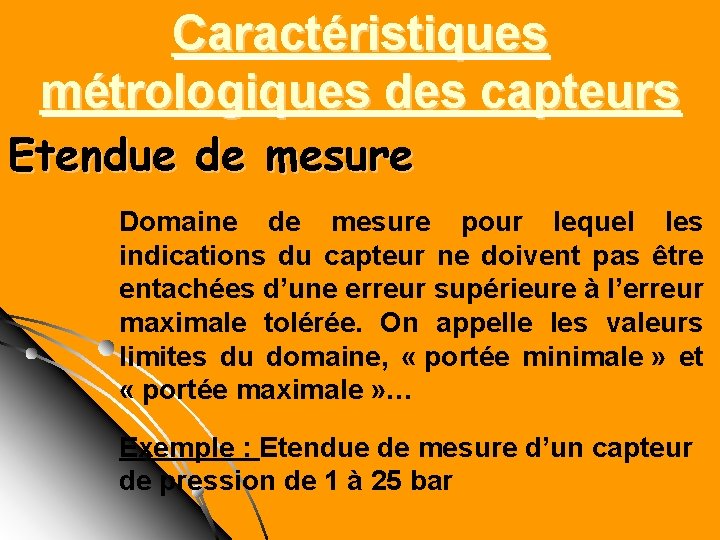 Caractéristiques métrologiques des capteurs Etendue de mesure Domaine de mesure pour lequel les indications Caractéristiques métrologiques des capteurs Etendue de mesure Domaine de mesure pour lequel les indications