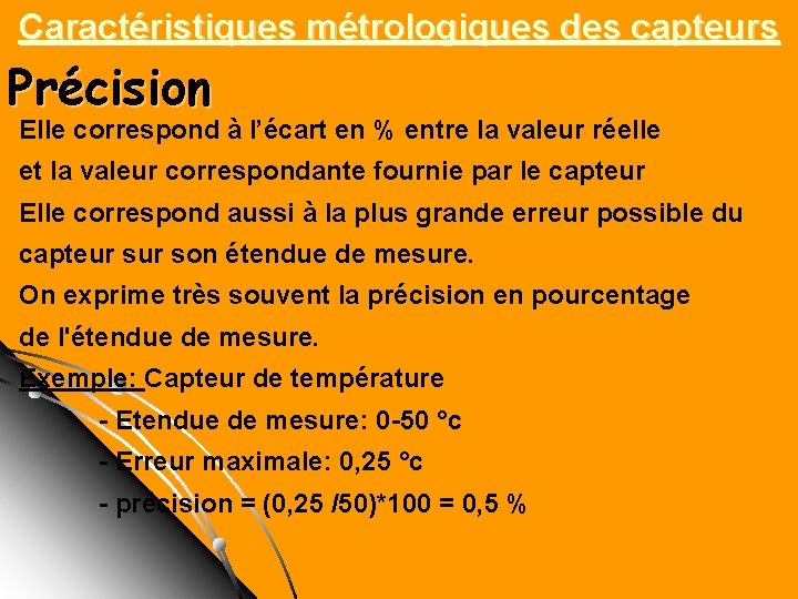 Caractéristiques métrologiques des capteurs Précision Elle correspond à l’écart en % entre la valeur Caractéristiques métrologiques des capteurs Précision Elle correspond à l’écart en % entre la valeur