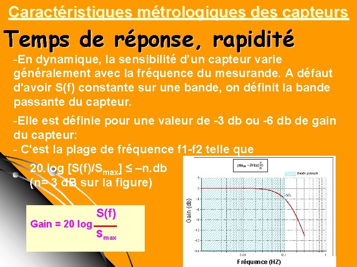 Caractéristiques métrologiques des capteurs Temps de réponse, rapidité -En dynamique, la sensibilité d’un capteur Caractéristiques métrologiques des capteurs Temps de réponse, rapidité -En dynamique, la sensibilité d’un capteur