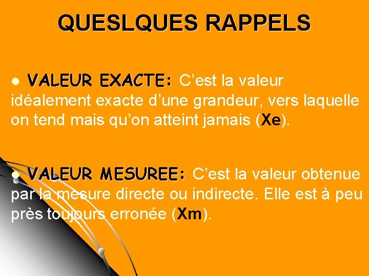 QUESLQUES RAPPELS VALEUR EXACTE: C’est la valeur idéalement exacte d’une grandeur, vers laquelle on QUESLQUES RAPPELS VALEUR EXACTE: C’est la valeur idéalement exacte d’une grandeur, vers laquelle on