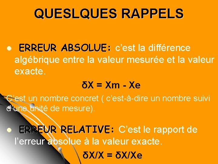 QUESLQUES RAPPELS l ERREUR ABSOLUE: c’est la différence algébrique entre la valeur mesurée et QUESLQUES RAPPELS l ERREUR ABSOLUE: c’est la différence algébrique entre la valeur mesurée et