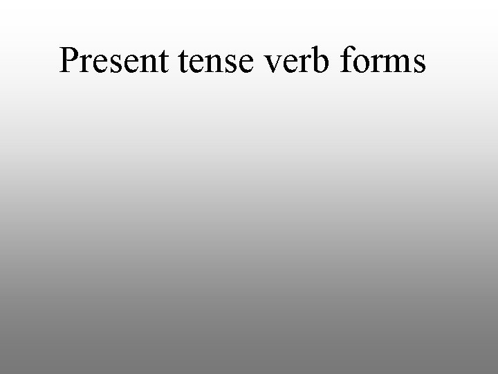 Present tense verb forms 