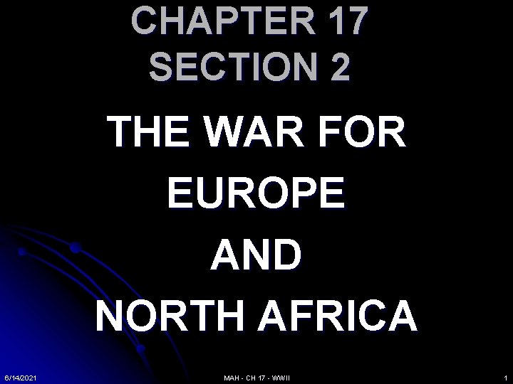 CHAPTER 17 SECTION 2 THE WAR FOR EUROPE AND NORTH AFRICA 6/14/2021 MAH -