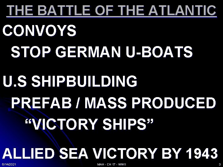 THE BATTLE OF THE ATLANTIC CONVOYS STOP GERMAN U-BOATS U. S SHIPBUILDING PREFAB /