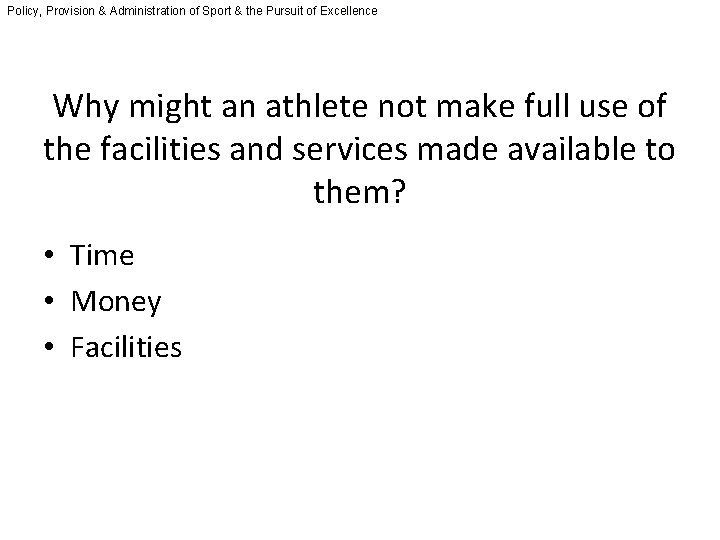 Policy, Provision & Administration of Sport & the Pursuit of Excellence Why might an