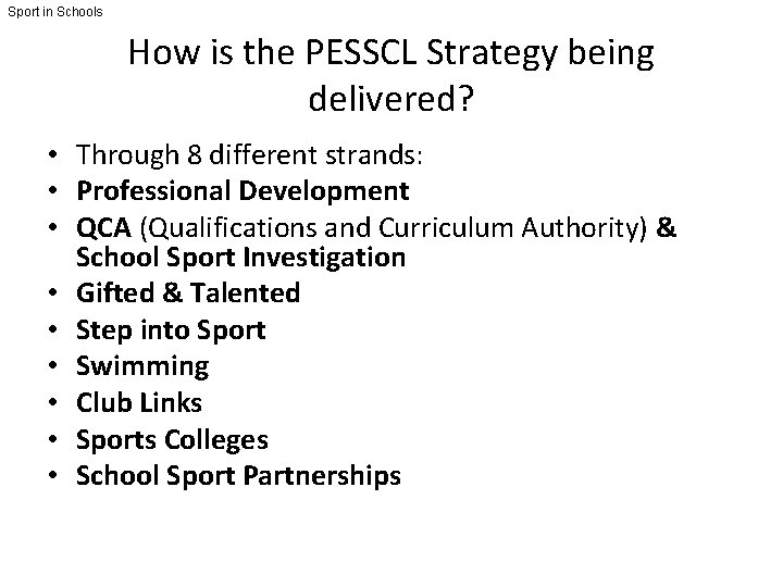 Sport in Schools How is the PESSCL Strategy being delivered? • Through 8 different
