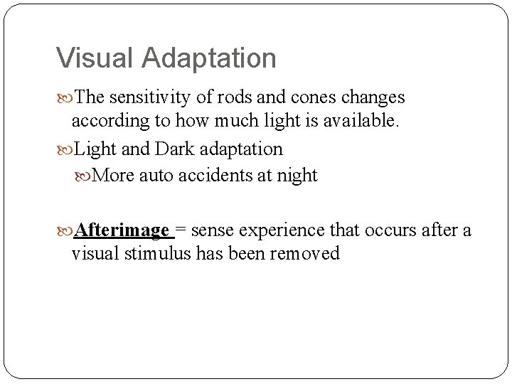 Visual Adaptation The sensitivity of rods and cones changes according to how much light
