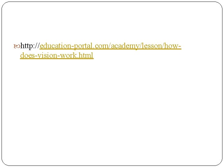  http: //education-portal. com/academy/lesson/how- does-vision-work. html 