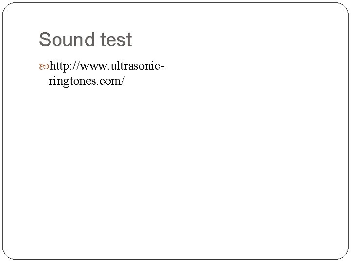 Sound test http: //www. ultrasonic- ringtones. com/ 