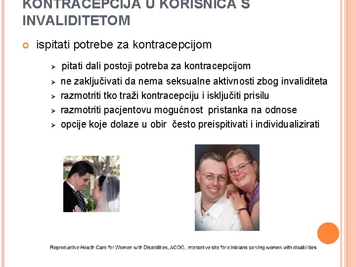 KONTRACEPCIJA U KORISNICA S INVALIDITETOM ispitati potrebe za kontracepcijom Ø Ø Ø pitati dali