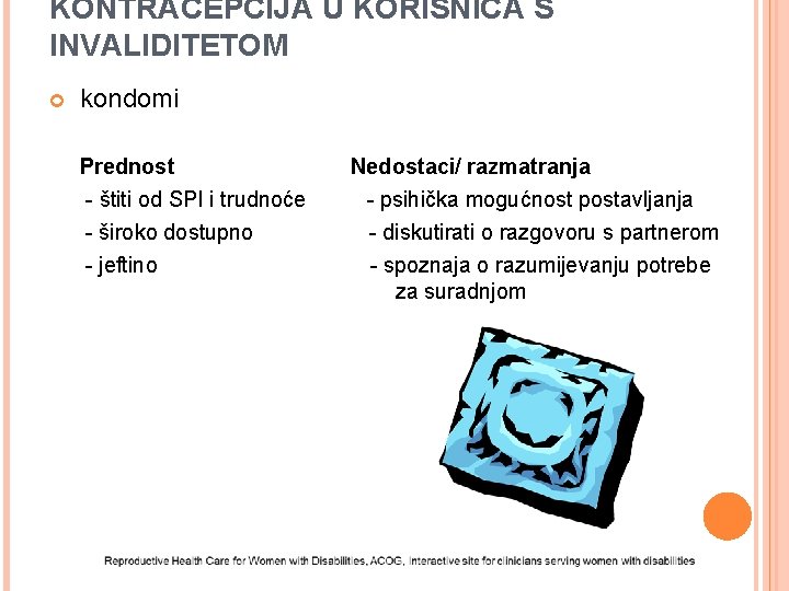 KONTRACEPCIJA U KORISNICA S INVALIDITETOM kondomi Prednost - štiti od SPI i trudnoće -