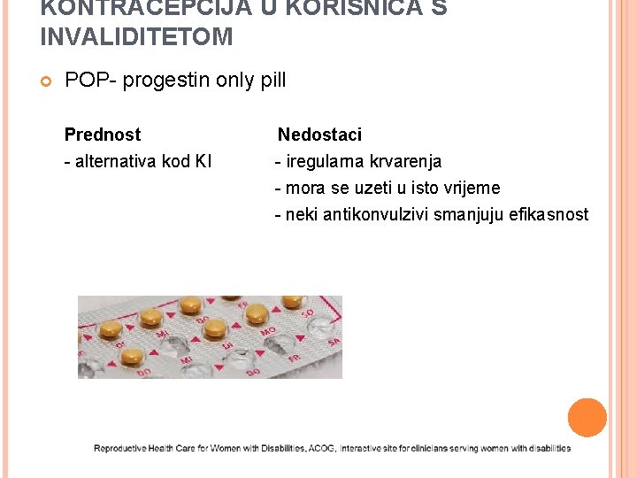 KONTRACEPCIJA U KORISNICA S INVALIDITETOM POP- progestin only pill Prednost - alternativa kod KI