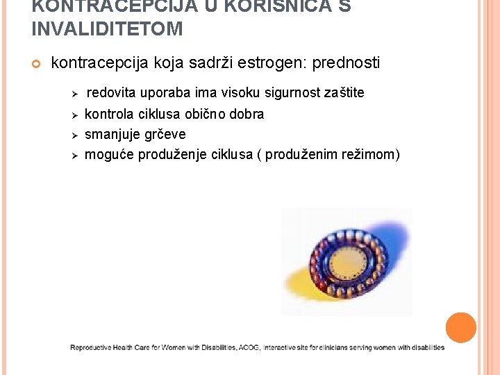 KONTRACEPCIJA U KORISNICA S INVALIDITETOM kontracepcija koja sadrži estrogen: prednosti Ø Ø redovita uporaba