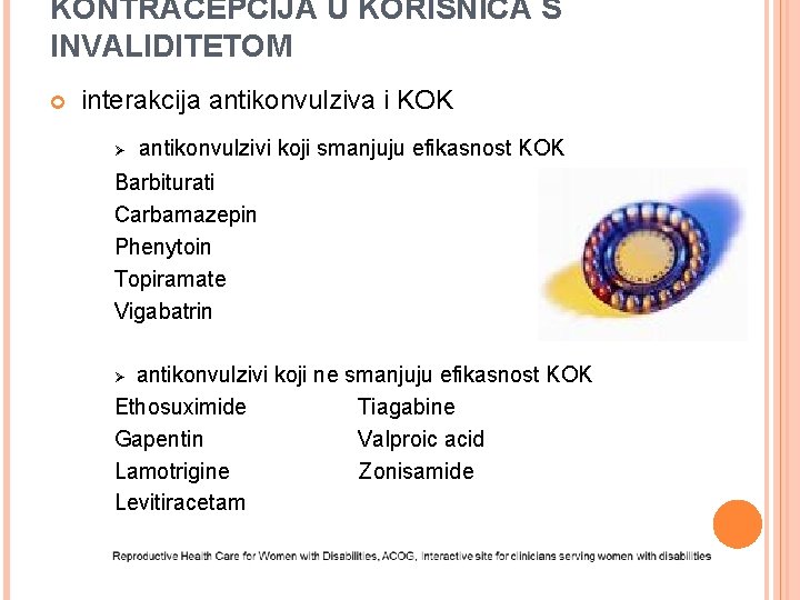 KONTRACEPCIJA U KORISNICA S INVALIDITETOM interakcija antikonvulziva i KOK Ø antikonvulzivi koji smanjuju efikasnost