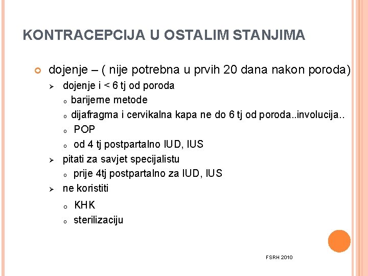 KONTRACEPCIJA U OSTALIM STANJIMA dojenje – ( nije potrebna u prvih 20 dana nakon