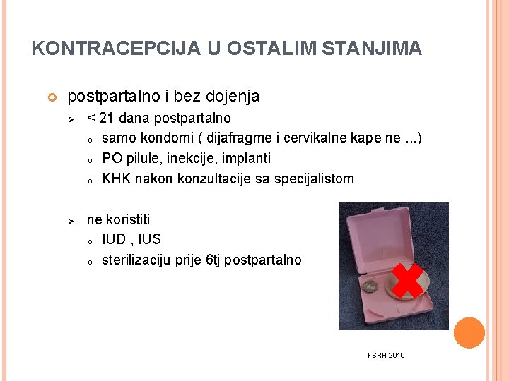 KONTRACEPCIJA U OSTALIM STANJIMA postpartalno i bez dojenja Ø Ø < 21 dana postpartalno