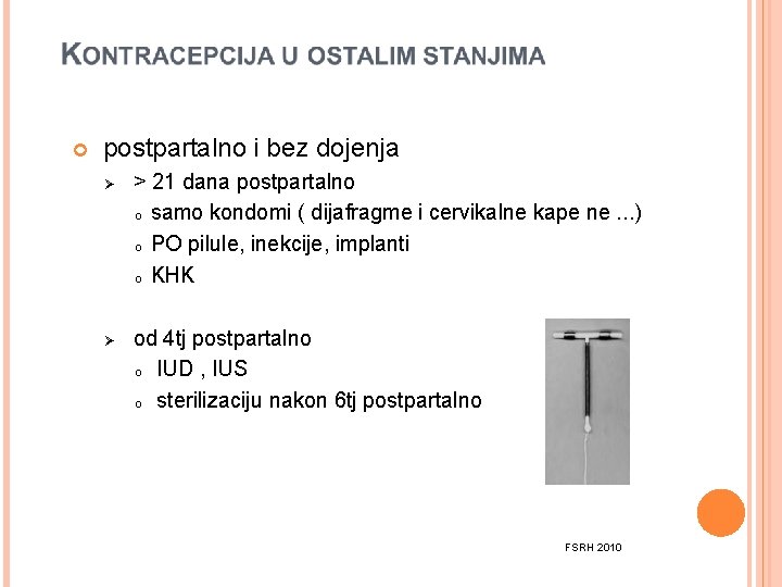  postpartalno i bez dojenja Ø Ø > 21 dana postpartalno o samo kondomi