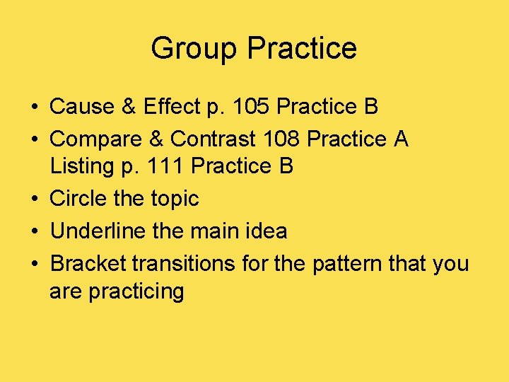 Group Practice • Cause & Effect p. 105 Practice B • Compare & Contrast