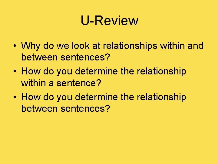 U-Review • Why do we look at relationships within and between sentences? • How