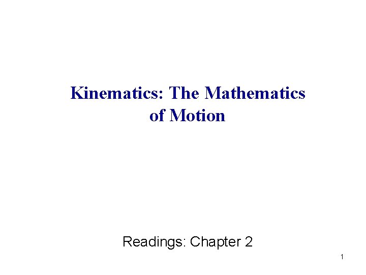 Kinematics: The Mathematics of Motion Readings: Chapter 2 1 