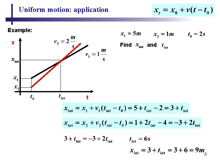 Uniform motion: application Example: x Find and t 6 