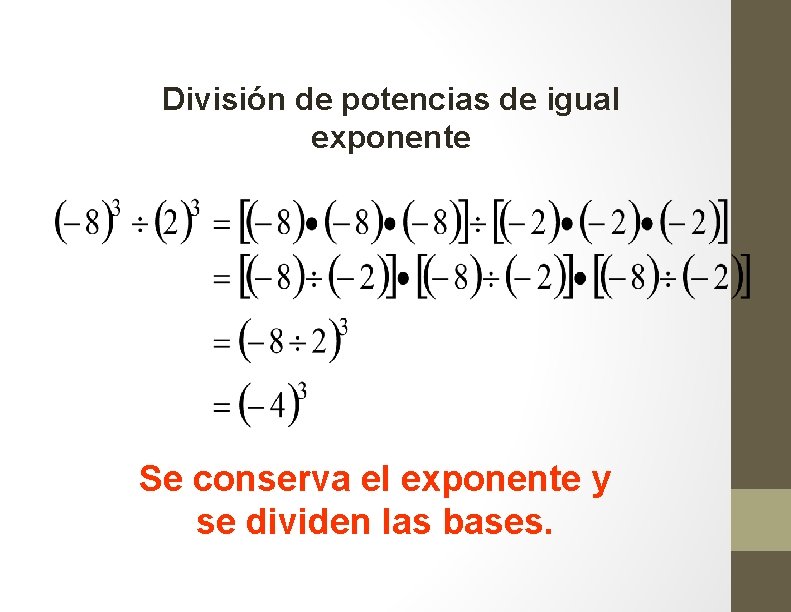 División de potencias de igual exponente Se conserva el exponente y se dividen las