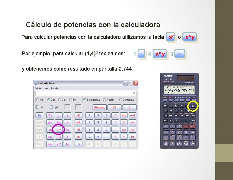 Cálculo de potencias con la calculadora Para calcular potencias con la calculadora utilizamos la