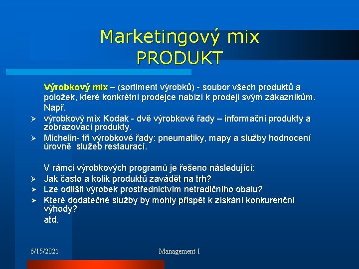 Marketingový mix PRODUKT Výrobkový mix – (sortiment výrobků) - soubor všech produktů a položek,