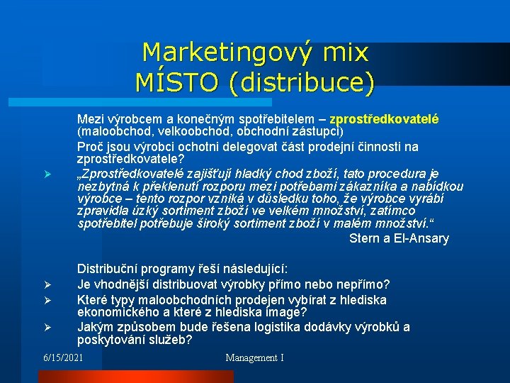 Marketingový mix MÍSTO (distribuce) Ø Ø Mezi výrobcem a konečným spotřebitelem – zprostředkovatelé (maloobchod,