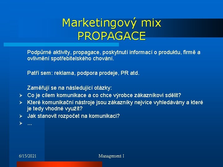 Marketingový mix PROPAGACE Podpůrné aktivity, propagace, poskytnutí informací o produktu, firmě a ovlivnění spotřebitelského