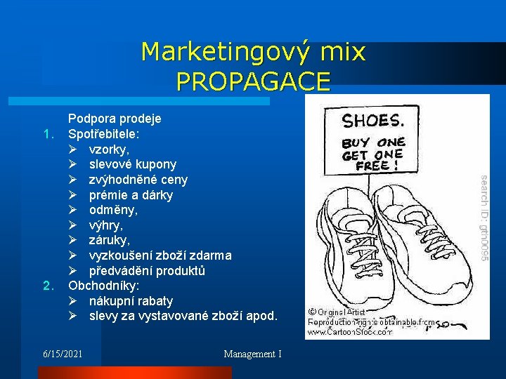 Marketingový mix PROPAGACE 1. 2. Podpora prodeje Spotřebitele: Ø vzorky, Ø slevové kupony Ø