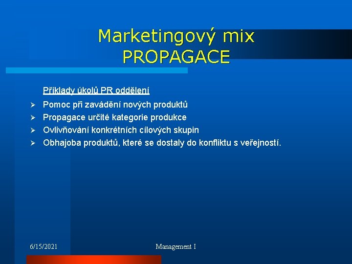 Marketingový mix PROPAGACE Příklady úkolů PR oddělení Pomoc při zavádění nových produktů Ø Propagace