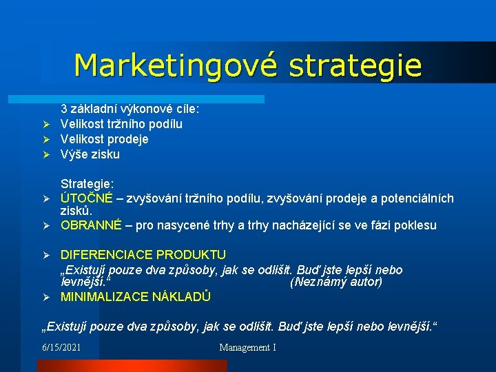 Marketingové strategie 3 základní výkonové cíle: Ø Velikost tržního podílu Ø Velikost prodeje Ø