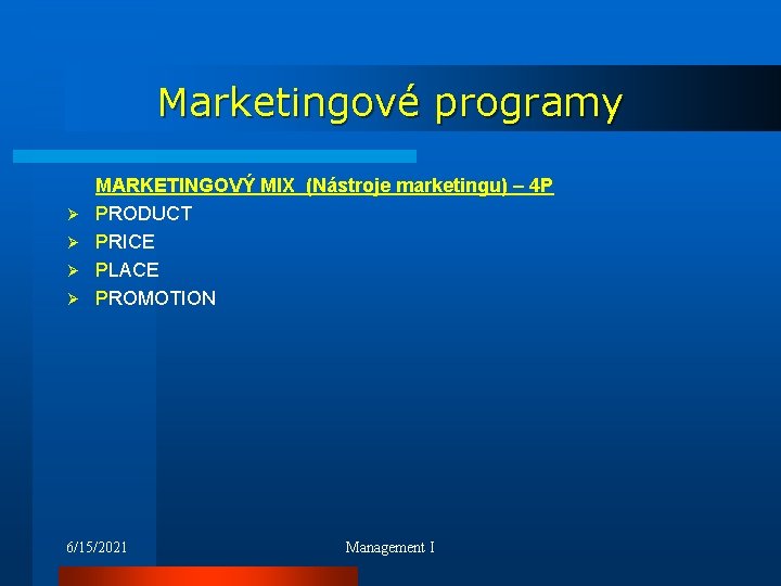 Marketingové programy Ø Ø MARKETINGOVÝ MIX (Nástroje marketingu) – 4 P PRODUCT PRICE PLACE