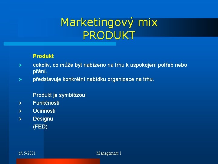 Marketingový mix PRODUKT Produkt Ø Ø Ø cokoliv, co může být nabízeno na trhu