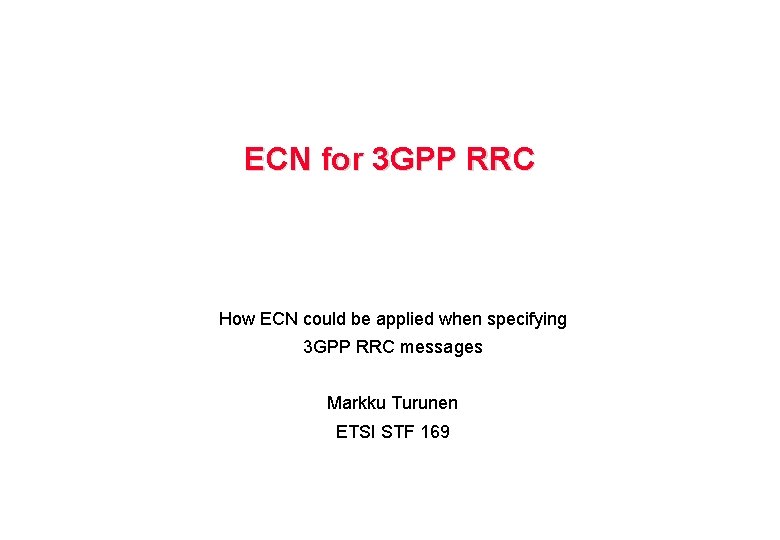 ECN for 3 GPP RRC How ECN could be applied when specifying 3 GPP