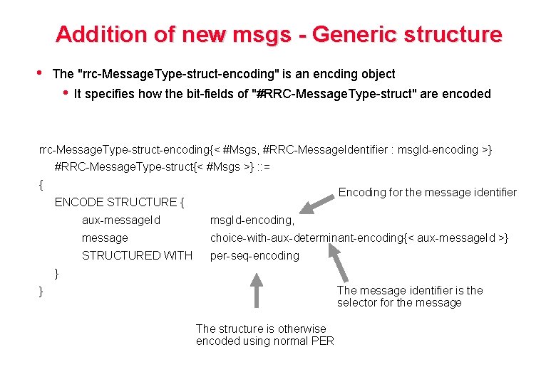 Addition of new msgs - Generic structure • The "rrc-Message. Type-struct-encoding" is an encding