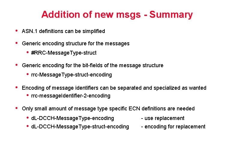 Addition of new msgs - Summary • ASN. 1 definitions can be simplified •