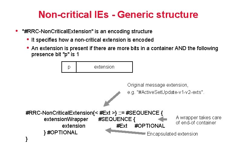 Non-critical IEs - Generic structure • "#RRC-Non. Critical. Extension" is an encoding structure •